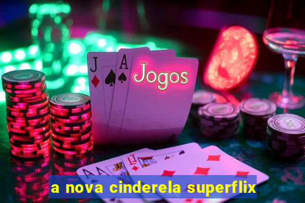 a nova cinderela superflix